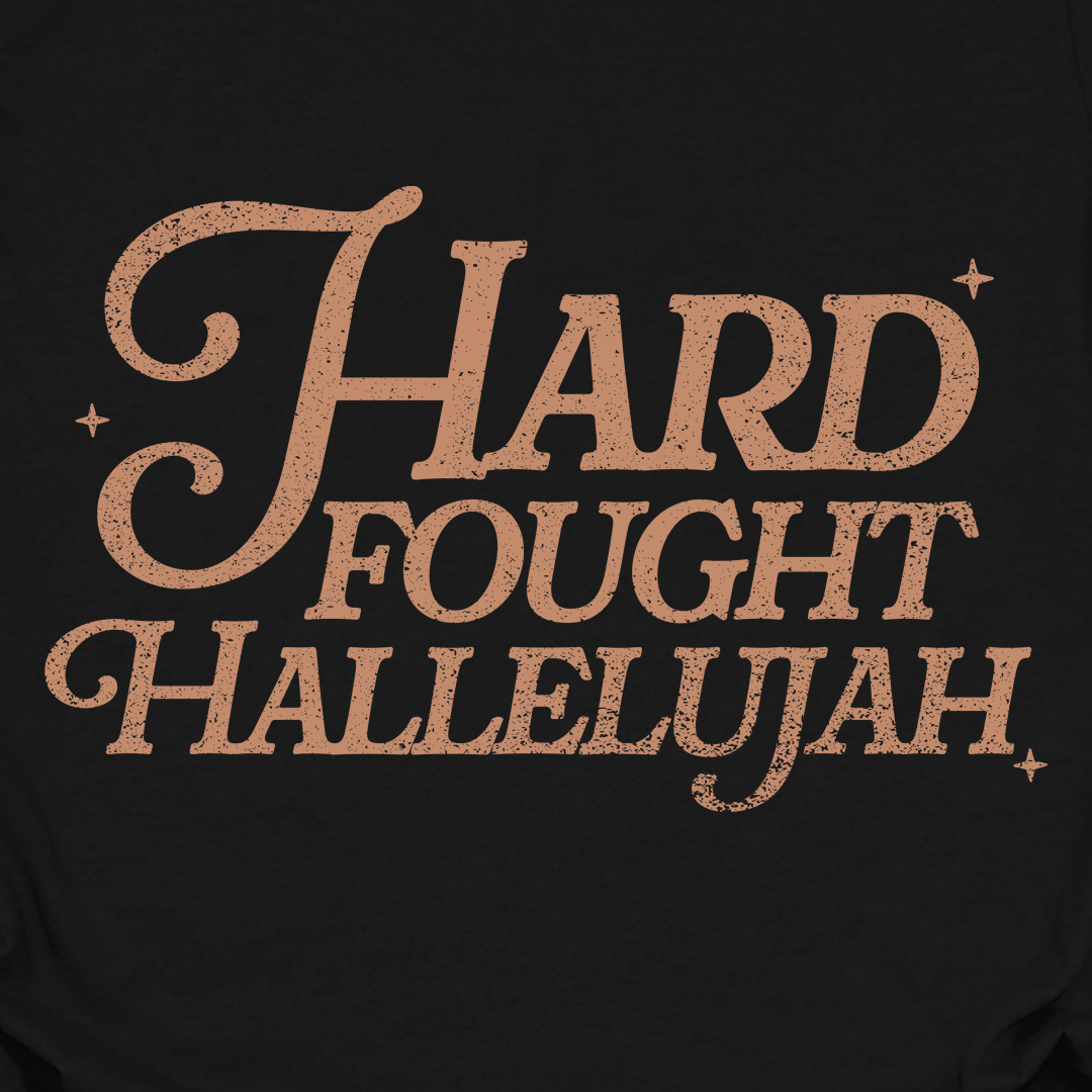 Hard Fought Hallelujah Tee