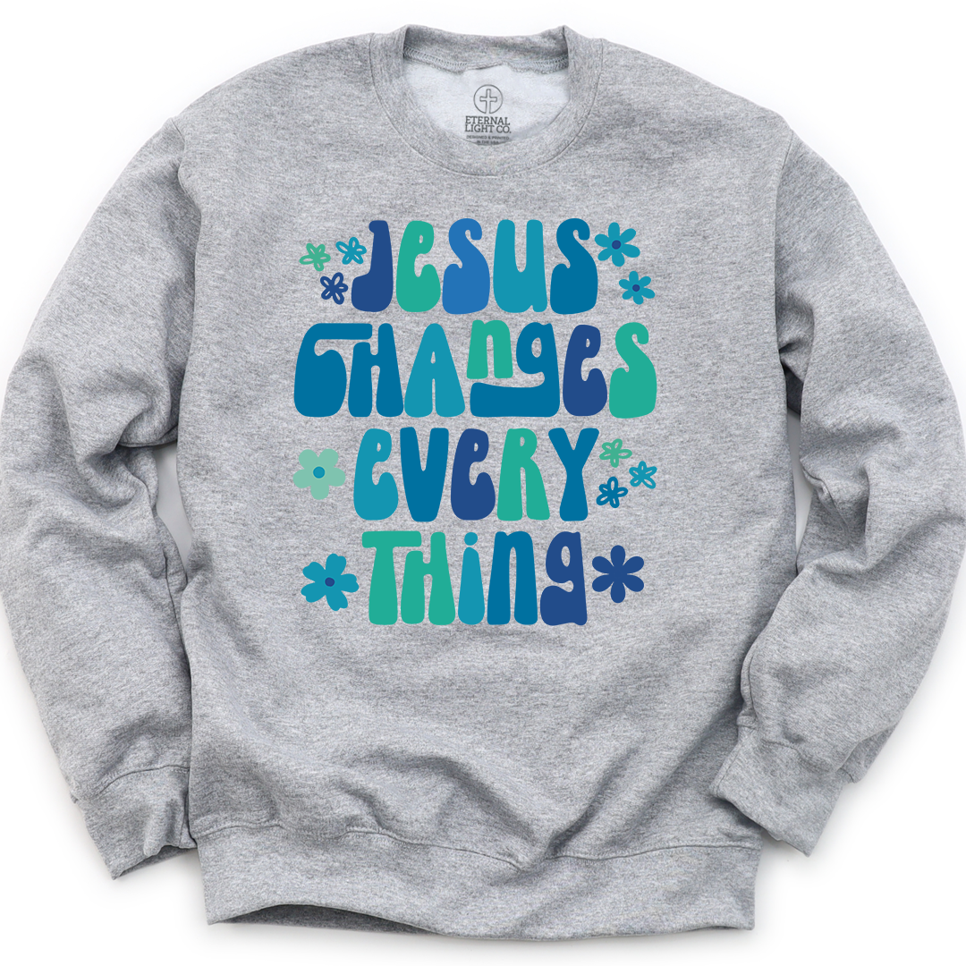 Jesus Changes Everything Sweatshirt