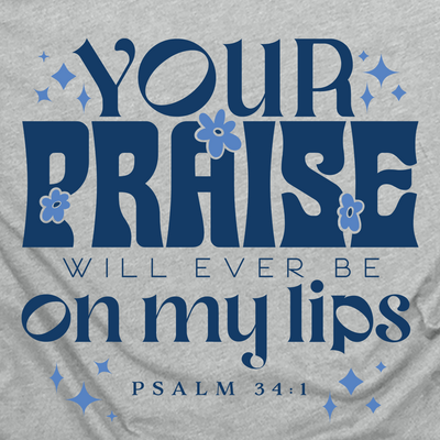 Your Praise Will Ever Be Tee