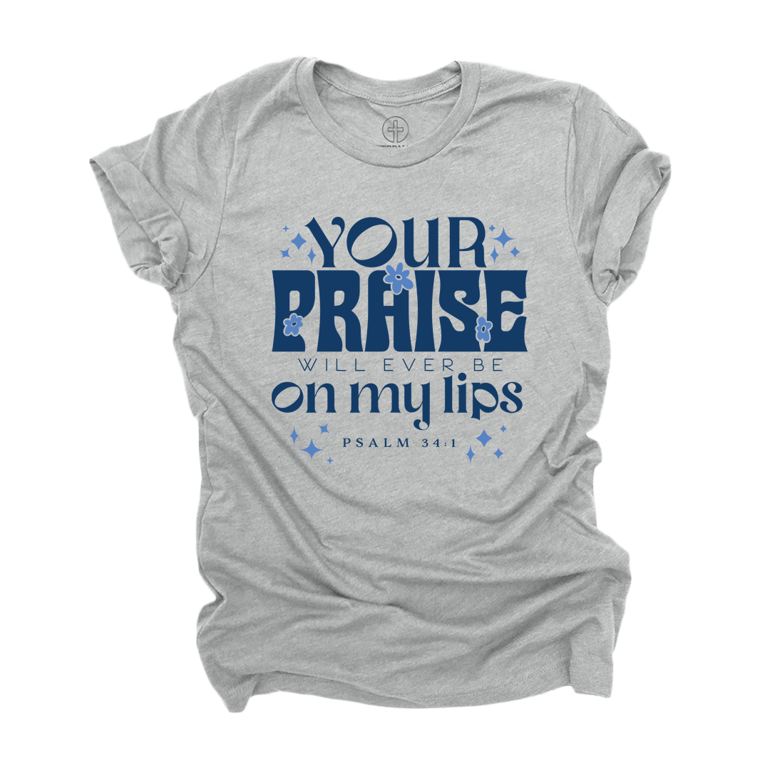 Your Praise Will Ever Be Tee