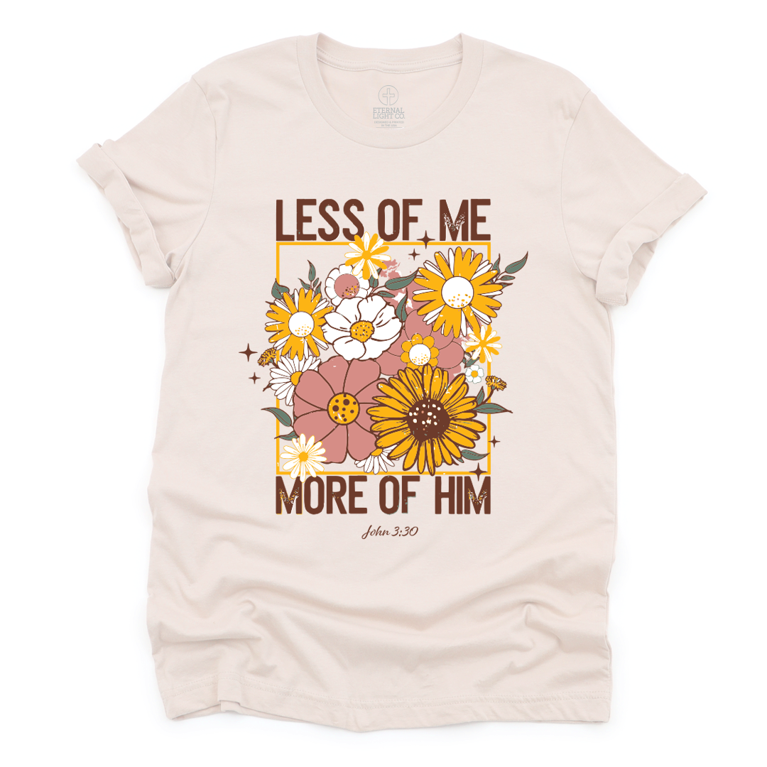 Less Of Me More Of Him Tee