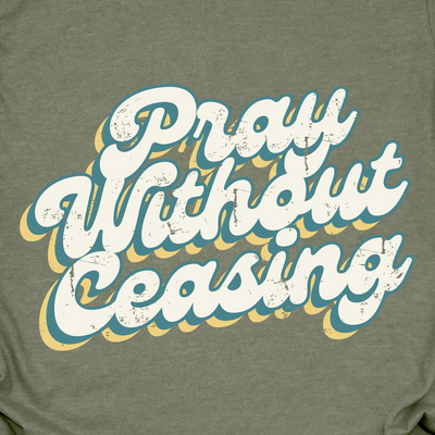 Pray Without Ceasing Tee