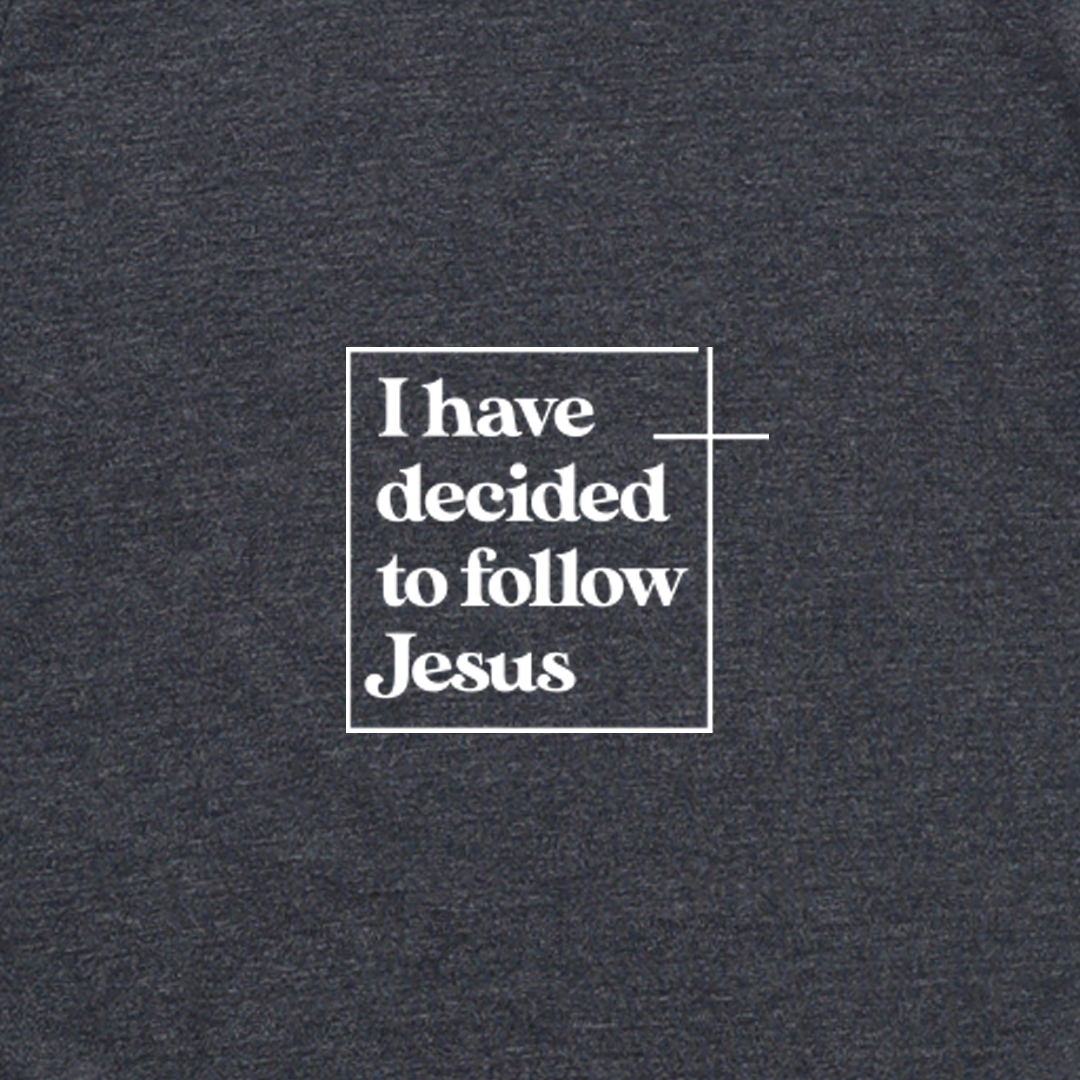 I Have Decided To Follow Jesus Tee